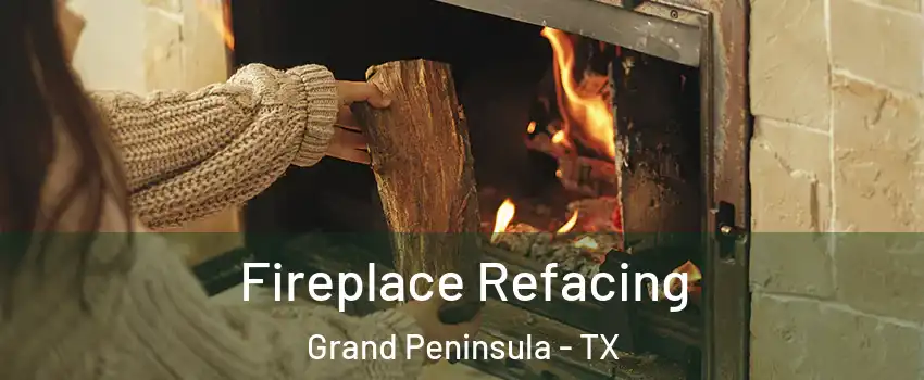Fireplace Refacing Grand Peninsula - TX