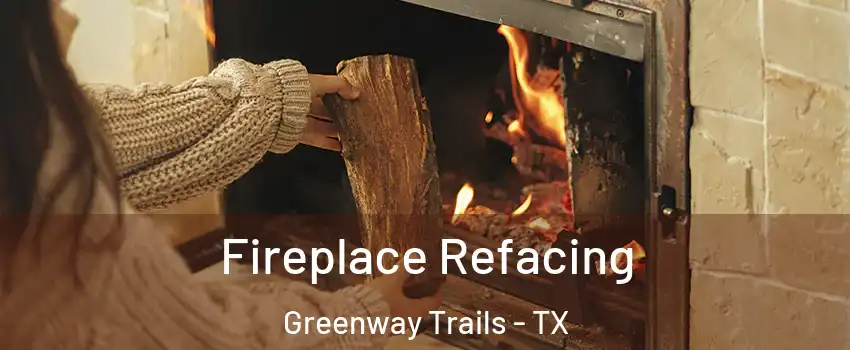 Fireplace Refacing Greenway Trails - TX