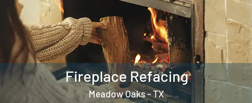 Fireplace Refacing Meadow Oaks - TX