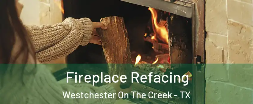 Fireplace Refacing Westchester On The Creek - TX