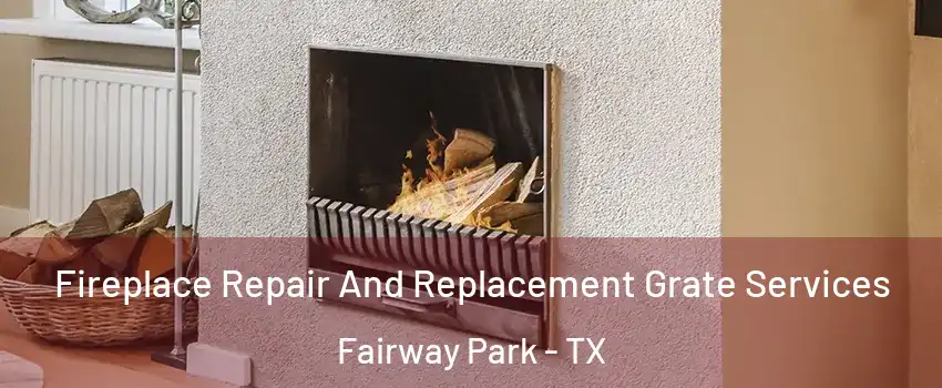 Fireplace Repair And Replacement Grate Services Fairway Park - TX
