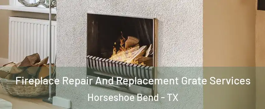 Fireplace Repair And Replacement Grate Services Horseshoe Bend - TX