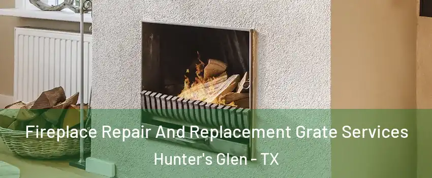 Fireplace Repair And Replacement Grate Services Hunter's Glen - TX