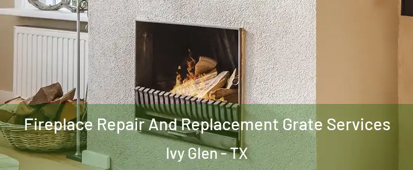 Fireplace Repair And Replacement Grate Services Ivy Glen - TX