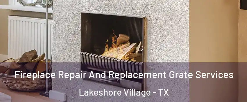 Fireplace Repair And Replacement Grate Services Lakeshore Village - TX