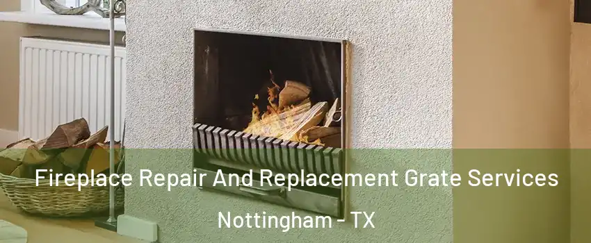 Fireplace Repair And Replacement Grate Services Nottingham - TX