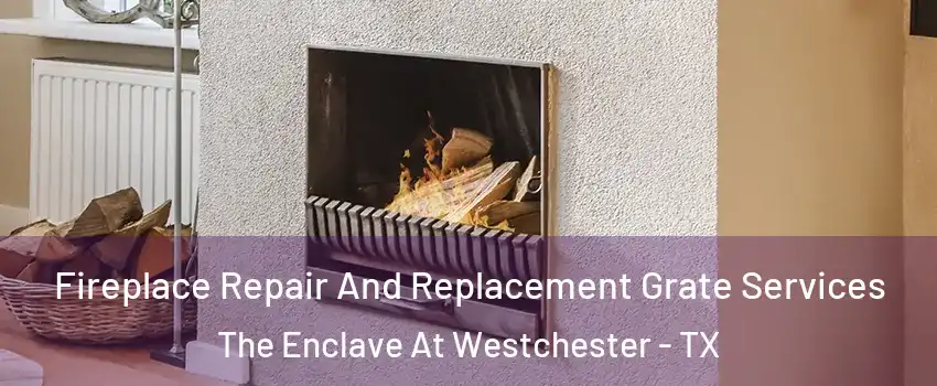 Fireplace Repair And Replacement Grate Services The Enclave At Westchester - TX