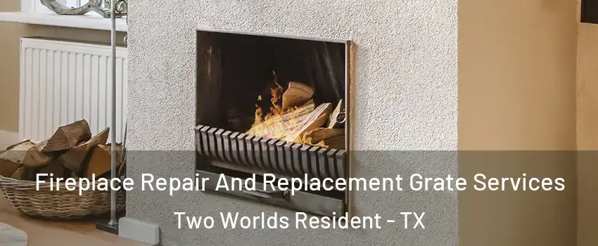 Fireplace Repair And Replacement Grate Services Two Worlds Resident - TX