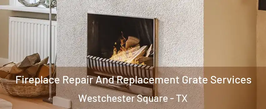 Fireplace Repair And Replacement Grate Services Westchester Square - TX