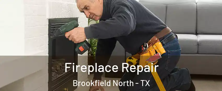 Fireplace Repair Brookfield North - TX