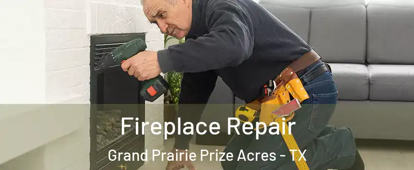 Fireplace Repair Grand Prairie Prize Acres - TX