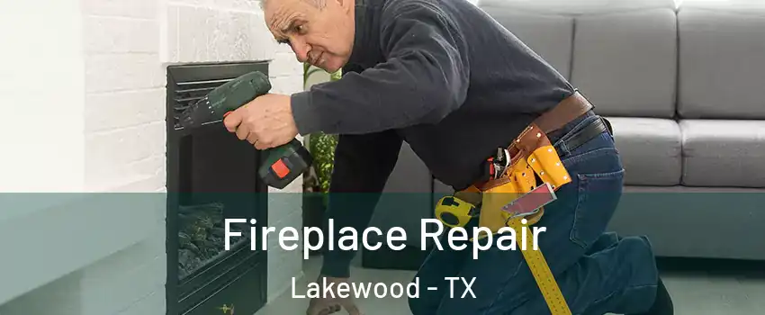 Fireplace Repair Lakewood - TX