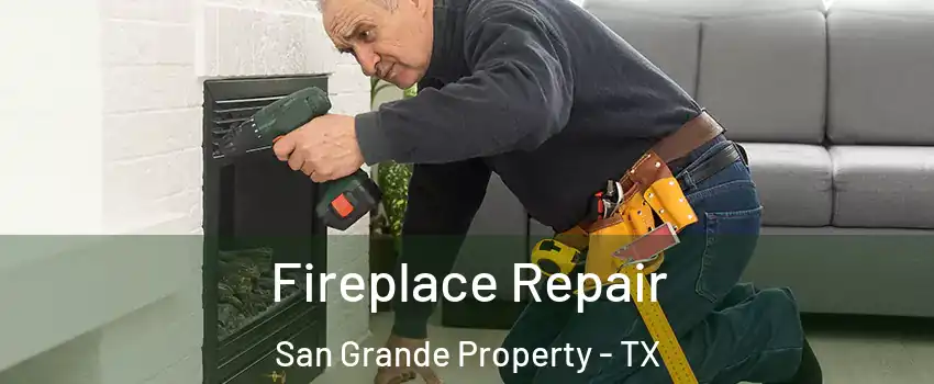 Fireplace Repair San Grande Property - TX