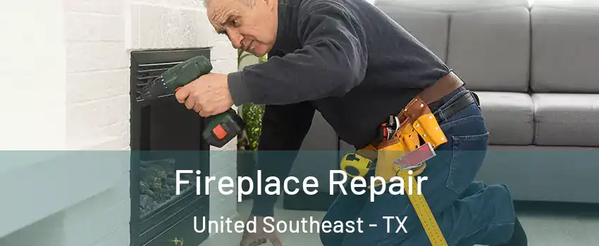 Fireplace Repair United Southeast - TX