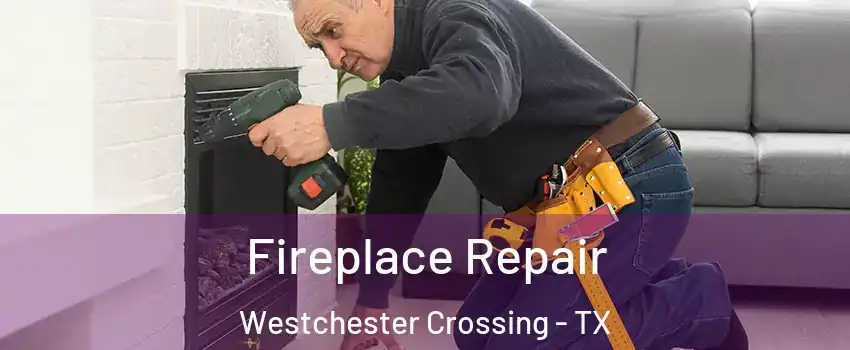 Fireplace Repair Westchester Crossing - TX