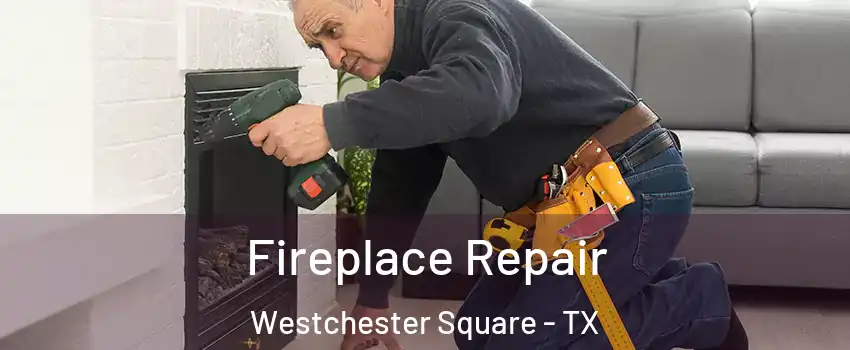 Fireplace Repair Westchester Square - TX