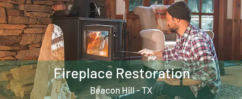 Fireplace Restoration Beacon Hill - TX