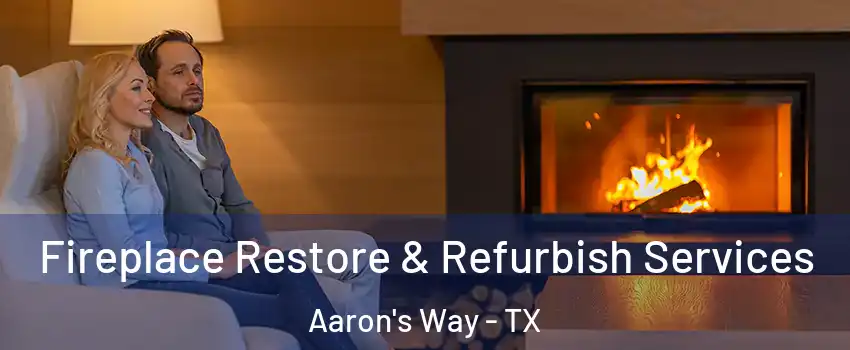 Fireplace Restore & Refurbish Services Aaron's Way - TX