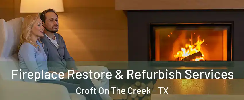 Fireplace Restore & Refurbish Services Croft On The Creek - TX