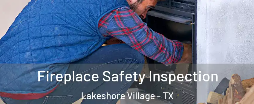Fireplace Safety Inspection Lakeshore Village - TX