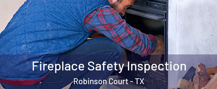 Fireplace Safety Inspection Robinson Court - TX