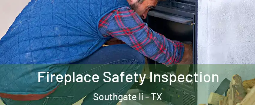 Fireplace Safety Inspection Southgate Ii - TX