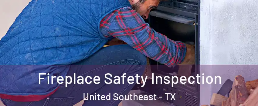 Fireplace Safety Inspection United Southeast - TX