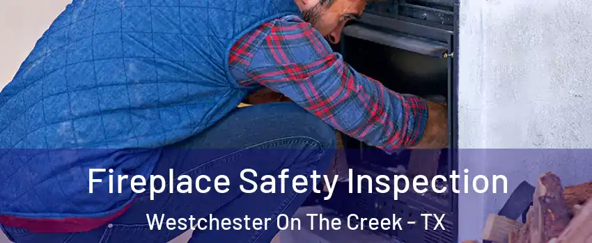 Fireplace Safety Inspection Westchester On The Creek - TX