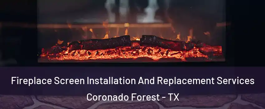 Fireplace Screen Installation And Replacement Services Coronado Forest - TX