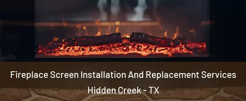 Fireplace Screen Installation And Replacement Services Hidden Creek - TX