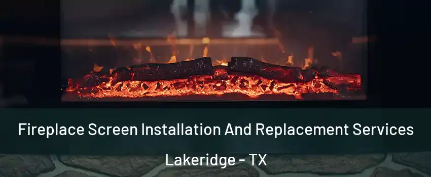 Fireplace Screen Installation And Replacement Services Lakeridge - TX