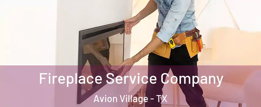 Fireplace Service Company Avion Village - TX