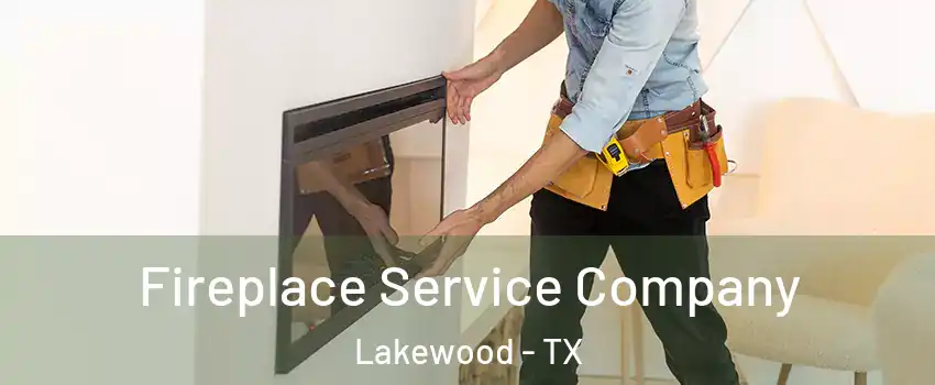 Fireplace Service Company Lakewood - TX