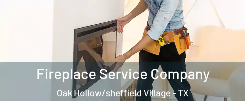 Fireplace Service Company Oak Hollow/sheffield Village - TX