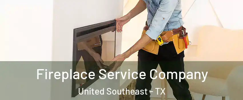 Fireplace Service Company United Southeast - TX