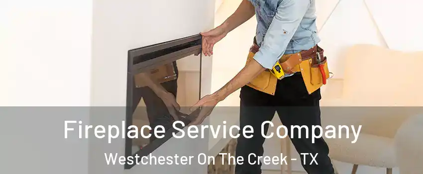 Fireplace Service Company Westchester On The Creek - TX