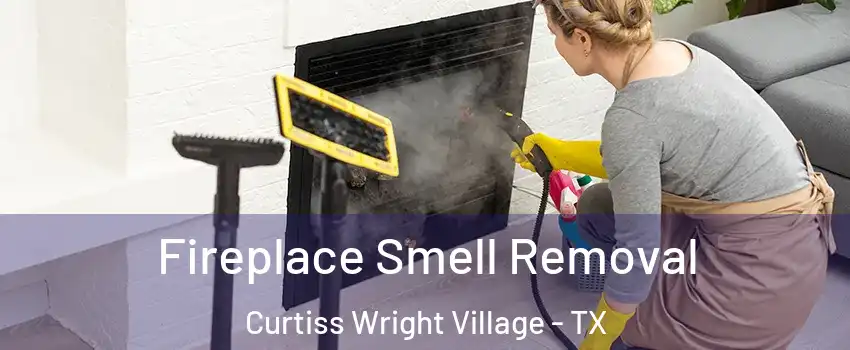 Fireplace Smell Removal Curtiss Wright Village - TX