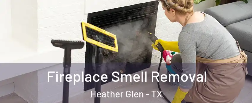 Fireplace Smell Removal Heather Glen - TX