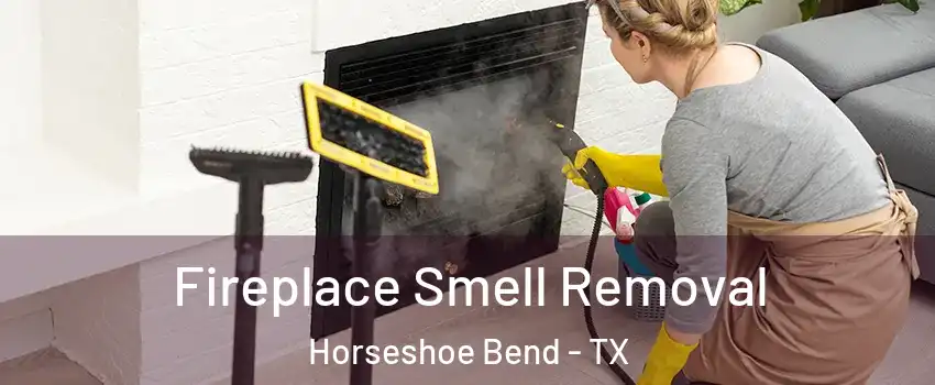 Fireplace Smell Removal Horseshoe Bend - TX