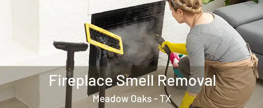 Fireplace Smell Removal Meadow Oaks - TX