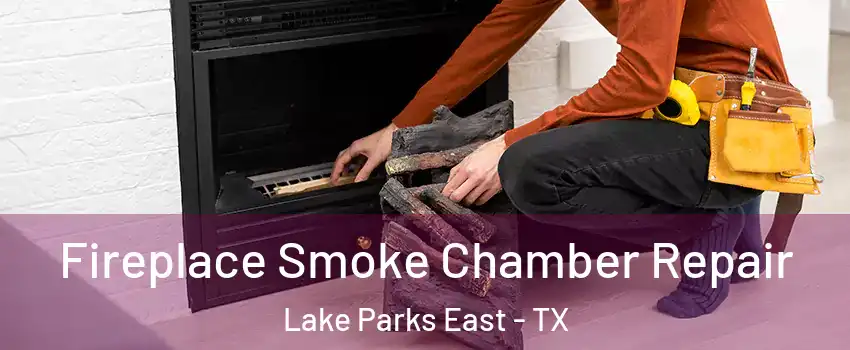 Fireplace Smoke Chamber Repair Lake Parks East - TX
