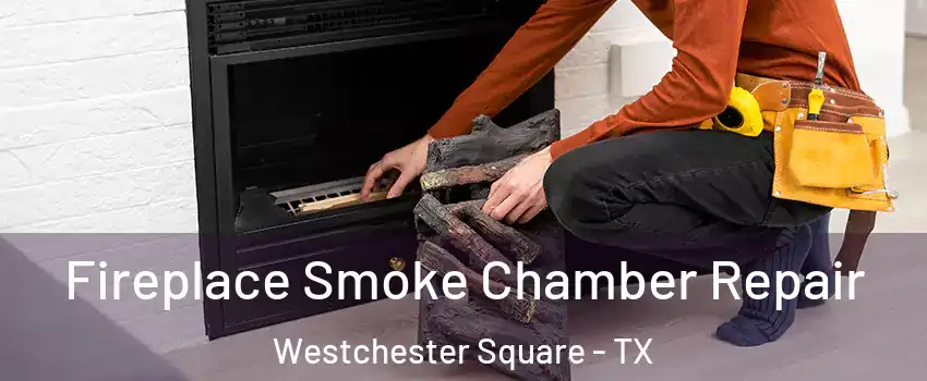 Fireplace Smoke Chamber Repair Westchester Square - TX