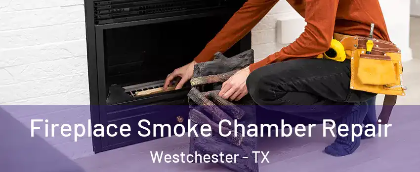 Fireplace Smoke Chamber Repair Westchester - TX