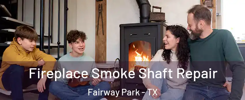 Fireplace Smoke Shaft Repair Fairway Park - TX