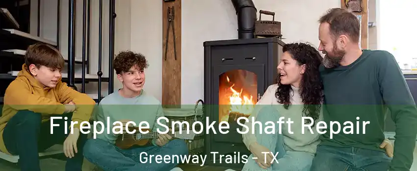 Fireplace Smoke Shaft Repair Greenway Trails - TX