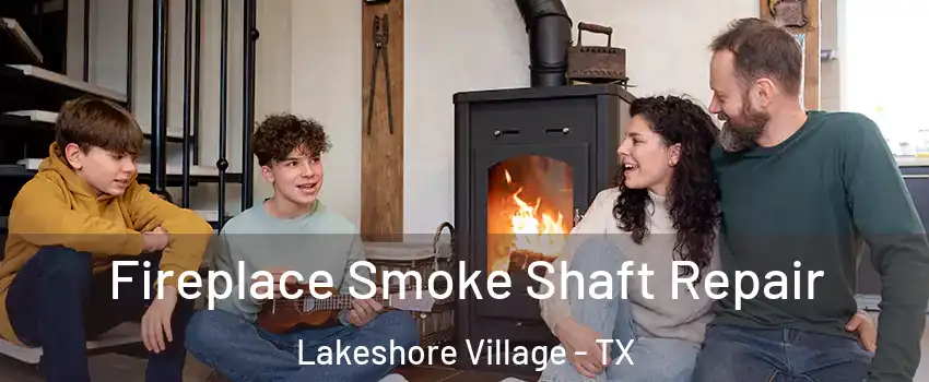 Fireplace Smoke Shaft Repair Lakeshore Village - TX