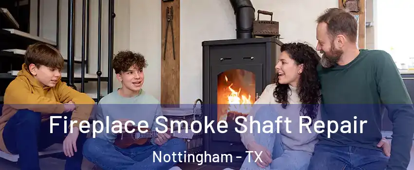 Fireplace Smoke Shaft Repair Nottingham - TX