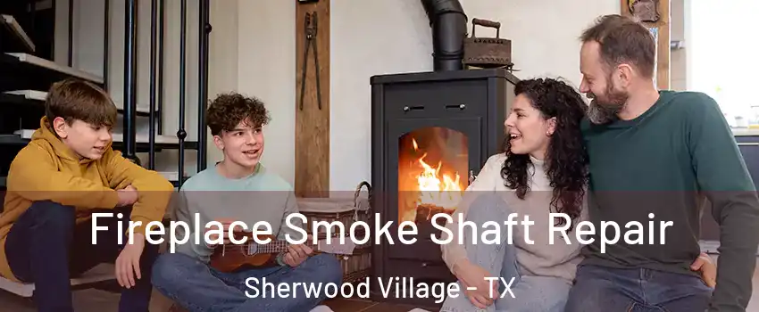 Fireplace Smoke Shaft Repair Sherwood Village - TX