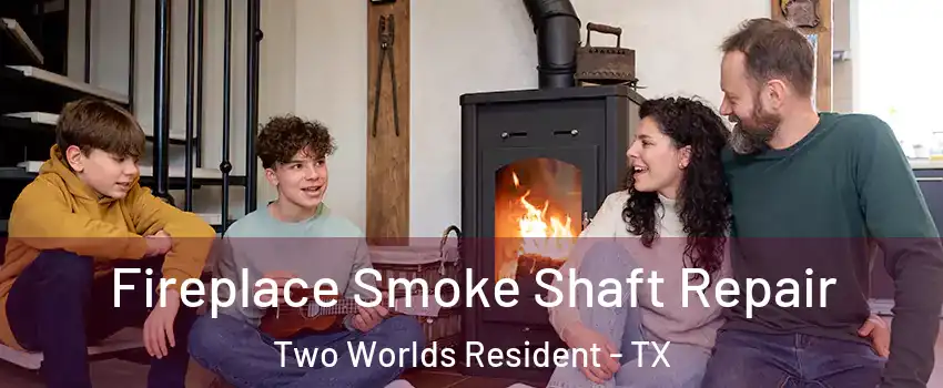 Fireplace Smoke Shaft Repair Two Worlds Resident - TX