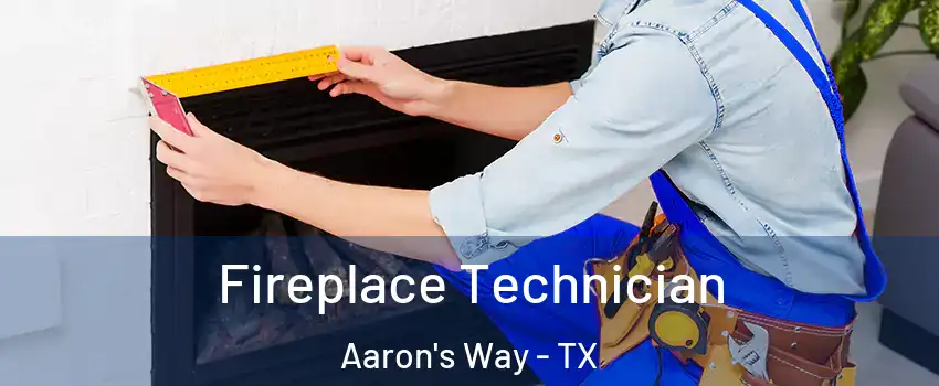 Fireplace Technician Aaron's Way - TX